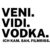 Veni Vidi Vodka