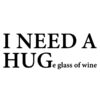 i need a huge glass of wine