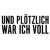 und plötzlich war ich voll